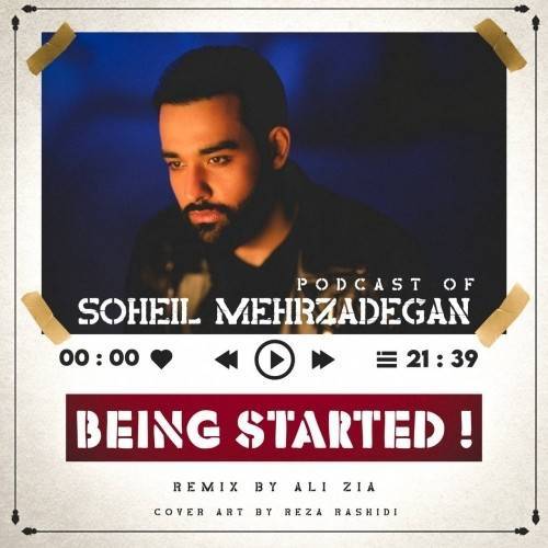 دانلود پادکست سهیل مهرزادگان Being Started با لینک مستقیم و کیفیت بالا 128,320 و متن ترانه در بیتافام 